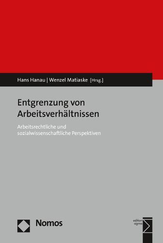Entgrenzung Von Arbeitsverhaltnissen: Arbeitsrechtliche Und Sozialwissenschaftliche Perspektiven