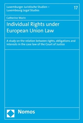 Individual Rights Under European Union Law: A Study on the Relation Between Rights, Obligations and Interests in the Case Law of the Court of Justice