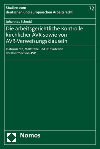 Die Arbeitsgerichtliche Kontrolle Kirchlicher Avr Sowie Von Avr-Verweisungsklauseln: Instrumente, Massstabe Und Prufkriterien Der Kontrolle Von Avr