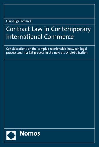 Contract Law in Contemporary International Commerce: Considerations on the Complex Relationship Between Legal Process and Market Process in the New Era of Globalisation