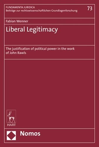 Liberal Legitimacy: The Justification of Political Power in the Work of John Rawls