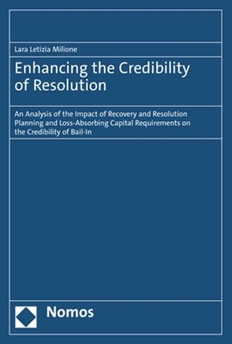 Enhancing the Credibility of Resolution: An Analysis of the Impact of Recovery and Resolution Planning and Loss-Absorbing Capital Requirements on the Credibility of Bail-In