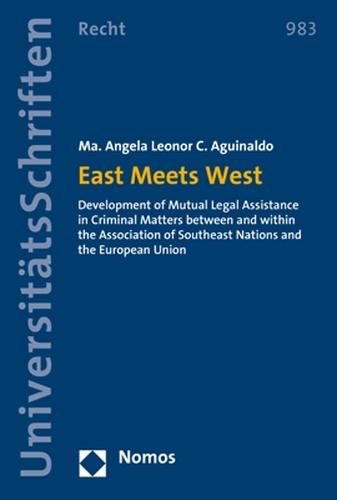East Meets West: Development of Mutual Legal Assistance in Criminal Matters Between and Within the Association of Southeast Nations and the European Union
