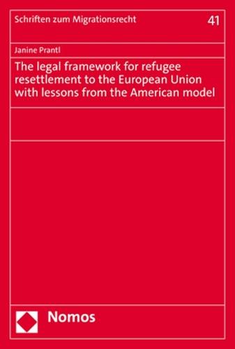 The Legal Framework for Refugee Resettlement to the European Union with Lessons from the American Model