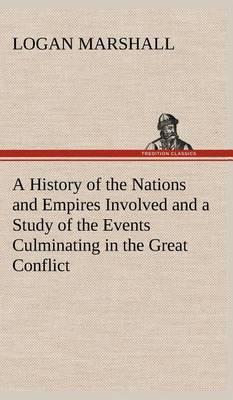 A History of the Nations and Empires Involved and a Study of the Events Culminating in the Great Conflict