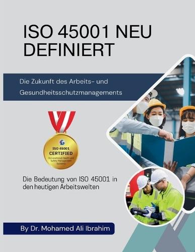 ISO 45001 NEU DEFINIERT Die Zukunft des Arbeits- und Gesundheitsschutzmanagements: Die Bedeutung von ISO 45001 in den heutigen Arbeitswelten