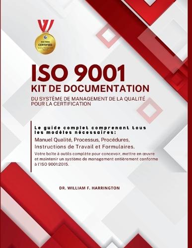 ISO 9001 Kit de Documentation Du Système de Management de la Qualité Pour La Certification: Le guide complet comprenant tous les modèles nécessaires Manuel Qualité, Processus, Procédures, Instructions de travail et Formulaires
