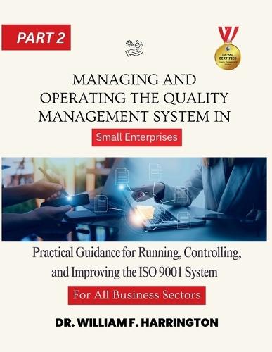 Managing and Operating the Quality Management System part2: Practical Guidance for Running, Controlling, and Improving the ISO 9001 System in Small Enterprises