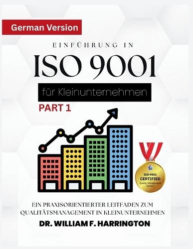 Einführung in ISO 9001 für Kleinunternehmen Für alle Wirtschaftssektoren: Ein praxisorientierter Leitfaden zum Qualitätsmanagement in Kleinunternehmen