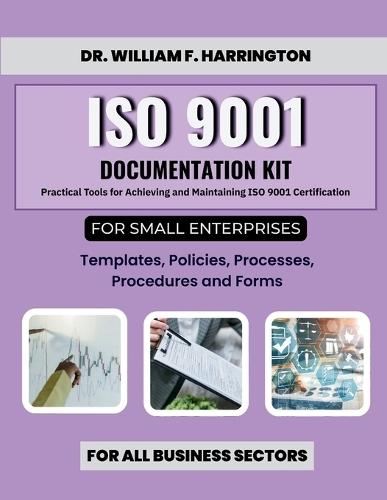 ISO 9001 Documentation Kit for Small Enterprises: Templates, Policies, Processes, Procedures and Forms