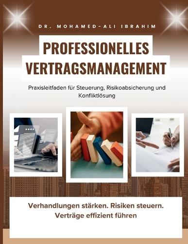 Professionelles Vertragsmanagement Praxisleitfaden für Steuerung, Risikoabsicherung und Konfliktlösung: Verhandlungen stärken. Risiken steuern. Verträge effizient führen
