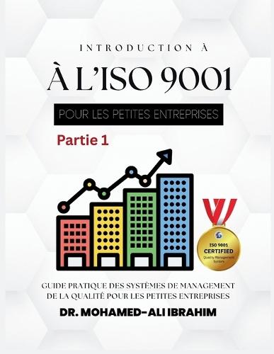 INTRODUCTION À L'ISO 9001 POUR LES PETITES ENTREPRISES Partie 1: Guide pratique des systèmes de management de la qualité pour les petites entreprises