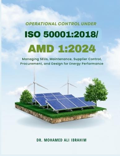 Operational Control under ISO 50001: 2018/Amd 1:2024: Managing SEUs, Maintenance, Supplier Control, Procurement, and Design for Energy Performance