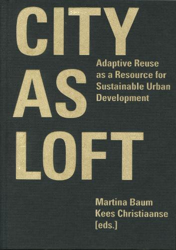 City as Loft – Adaptive Reuse as a Resource for Sustainable Urban Development
