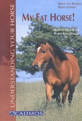 My Fat Horse!: How to Help Your Horse Lose Weight