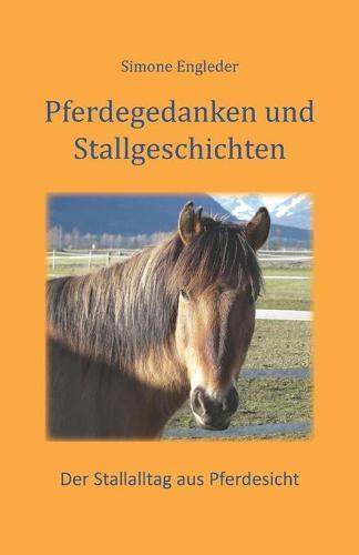 Pferdegedanken und Stallgeschichten: Der Stallalltag aus Pferdesicht