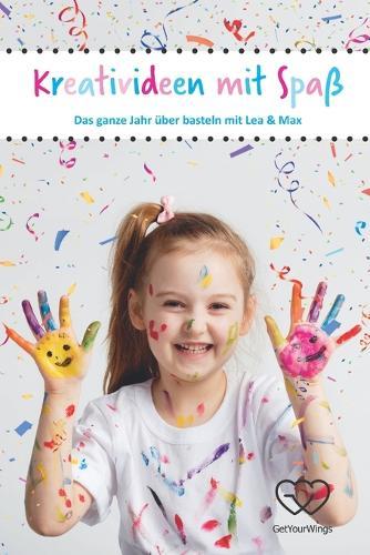 Kreativideen mit Spass: Das ganze Jahr uber basteln mit Lea & Max