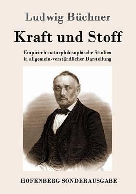 Kraft und Stoff: Empirisch-naturphilosophische Studien in allgemein-verständlicher Darstellung