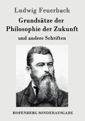Grundsätze der Philosophie der Zukunft: und andere Schriften