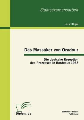 Das Massaker von Oradour: Die deutsche Rezeption des Prozesses in Bordeaux 1953