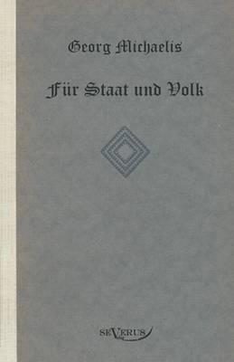 Georg Michaelis. Für Staat und Volk. Eine Lebensgeschichte: Nachdruck der Originalausgabe von 1922. In Fraktur