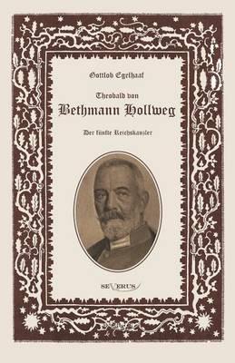 Theobald von Bethmann Hollweg der fünfte Reichskanzler: Nachdruck der Originalausgabe von 1916, in Fraktur