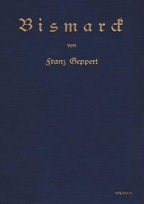 Bismarck. Eine Biographie: Nachdruck der Originalausgabe von 1915. In Frakturschrift