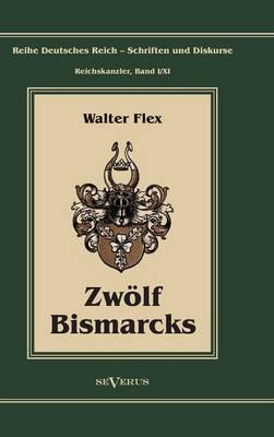 Otto Fürst von Bismarck - Zwölf Bismarcks: Reihe Deutsches Reich - Schriften und Diskurse: Reichskanzler, Bd. I/XI