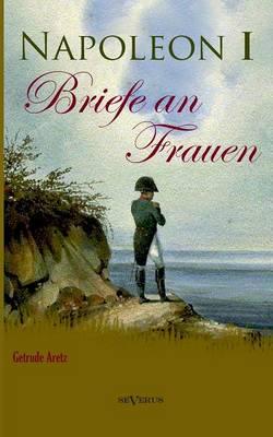 Napoleon I - Briefe an Frauen