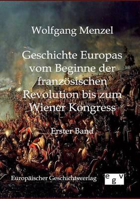 Geschichte Europas vom Beginn der franzoesischen Revolution bis zum Wiener Kongress (1789-1815)