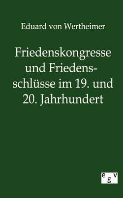 Friedenskongresse und Friedensschlusse im 19. und 20. Jahrhundert