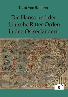Die Hansa und der deutsche Ritter-Orden in den Ostseelandern
