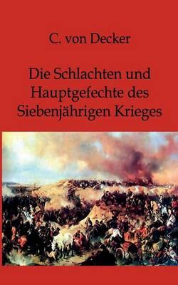 Die Schlachten und Hauptgefechte des Siebenjahrigen Krieges