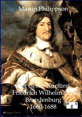 Der Grosse Kurfurst Friedrich Wilhelm von Brandenburg