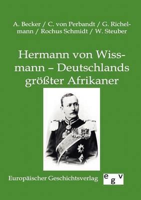 Hermann von Wissmann - Deutschlands groesster Afrikaner