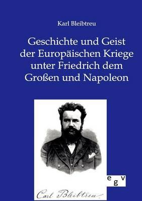 Geschichte und Geist der Europaischen Kriege unter Friedrich dem Grossen und Napoleon