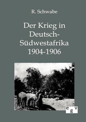 Der Krieg in Deutsch-Südwestafrika 1904-1906