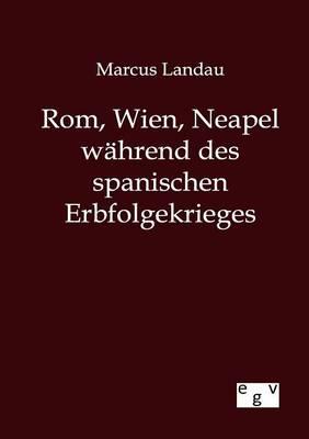 Rom, Wien, Neapel während des spanischen Erbfolgekrieges