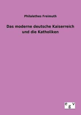 Das moderne deutsche Kaiserreich und die Katholiken