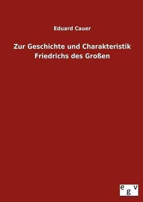 Zur Geschichte Und Charakteristik Friedrichs Des Grossen