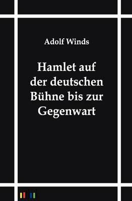 Hamlet auf der deutschen Buhne bis zur Gegenwart