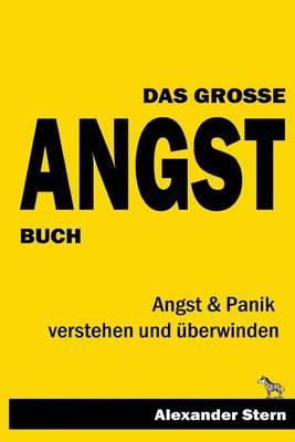 Das Grosse Angstbuch: Angst & Panik Verstehen Und Uberwinden