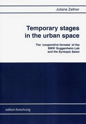 Temporary Stages in the Urban Space: The 'Cooperative Formats' of the BMW Guggenheim Lab and the Syntopic Salon