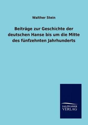 Beitrage zur Geschichte der deutschen Hanse bis um die Mitte des funfzehnten Jahrhunderts