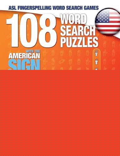108 Word Search Puzzles with the American Sign Language Alphabet Volume 04: ASL Fingerspelling Word Search Games
