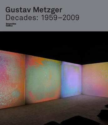 Gustav Metzger: Decades 1959-2009