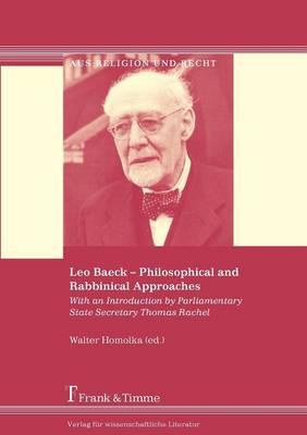 Leo Baeck - Philosophical and Rabbinical Approaches