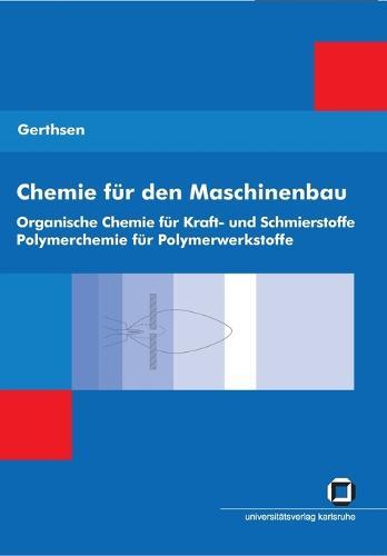 Chemie fur den Maschinenbau. Bd. 2: Organische Chemie fur Kraft- und Schmierstoffe, Polymerchemie fur Polymerwerkstoffe