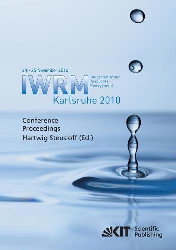 Integrated Water Resources Management Karlsruhe 2010: IWRM, International Conference, 24 - 25 November 2010 conference proceedings