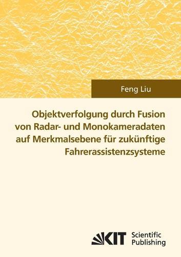 Objektverfolgung durch Fusion von Radar- und Monokameradaten auf Merkmalsebene fur zukunftige Fahrerassistenzsysteme